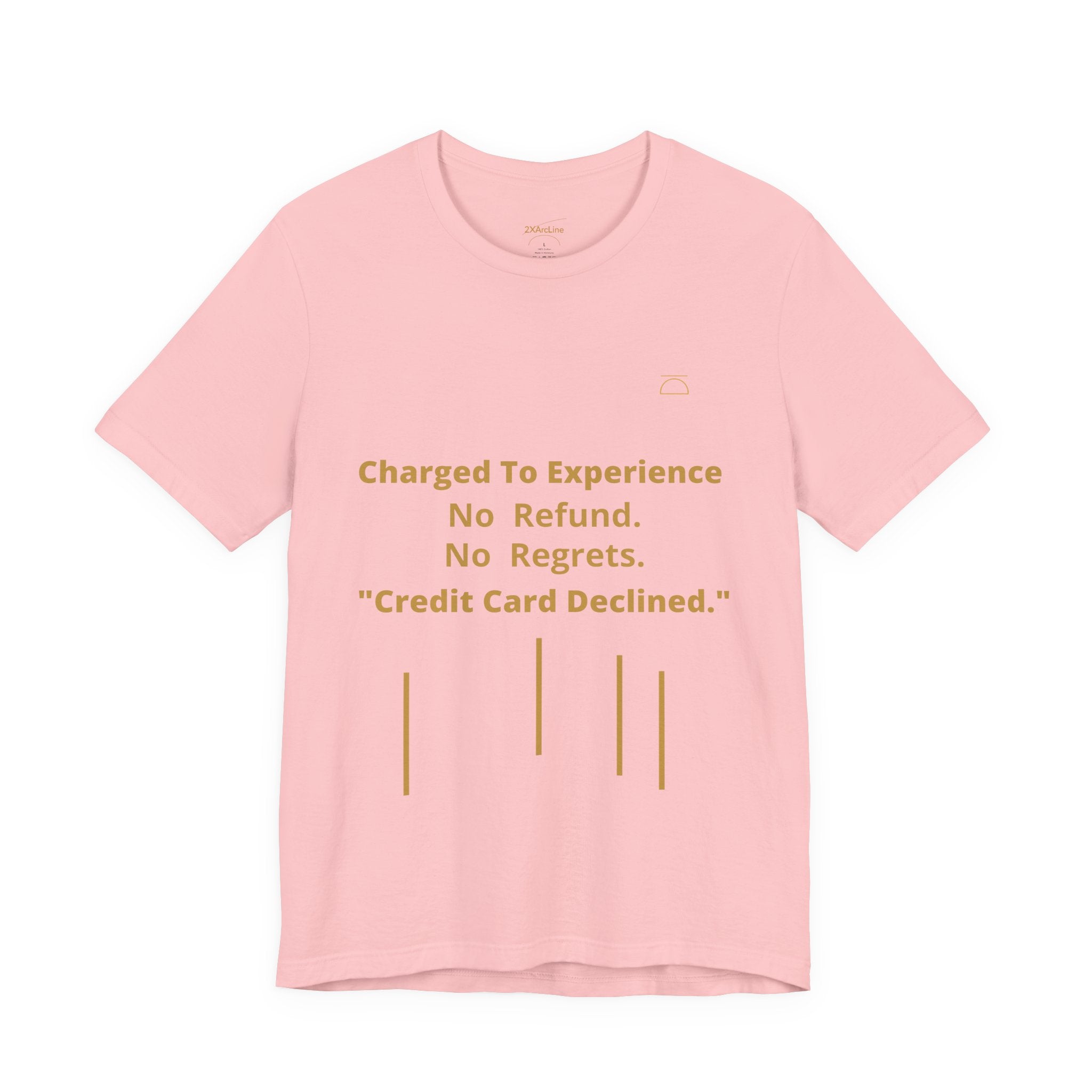 Charge to Experience No Refund No Regrets Tee