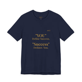 “You Define Success. Success Defines You.” Tee