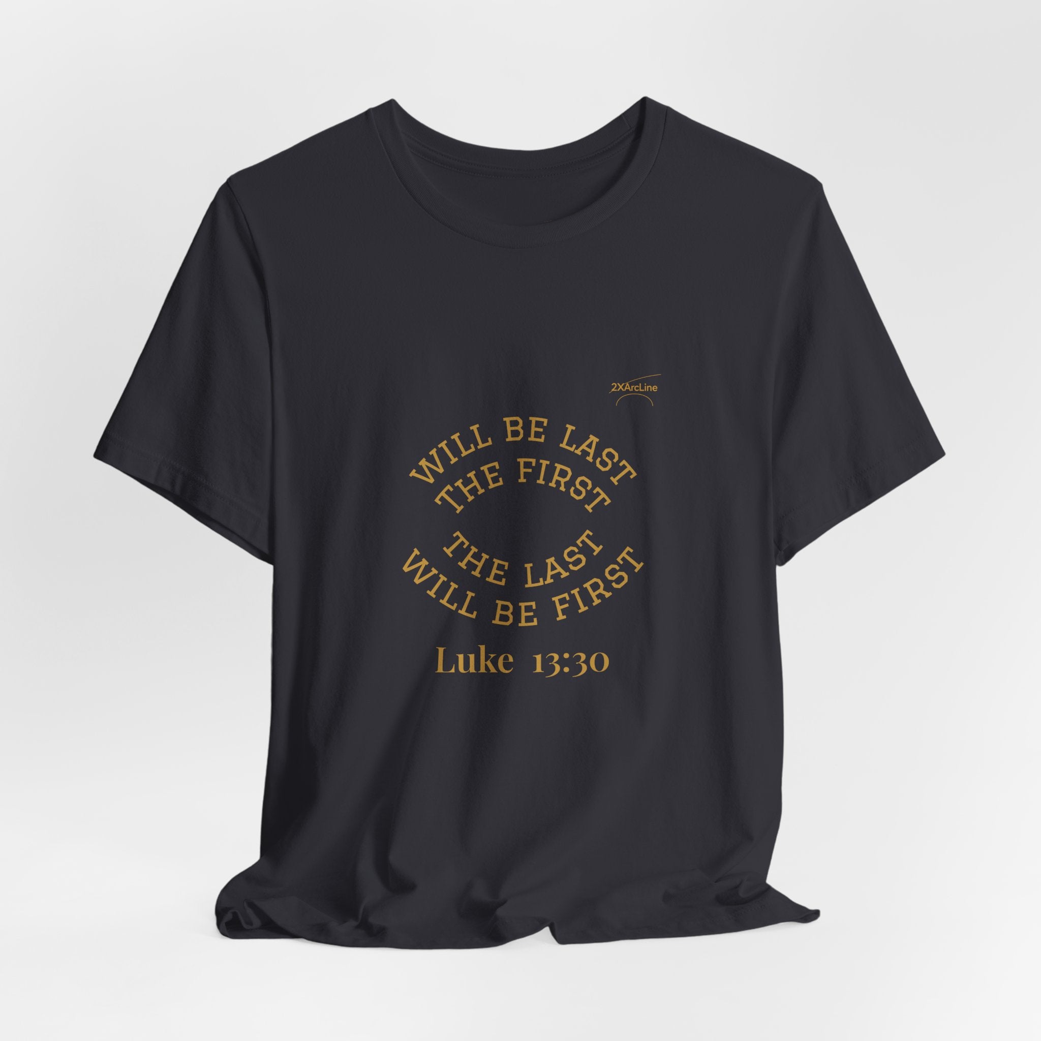 Luke 13:30 “The Last Will Be First” Tee/Bible verse