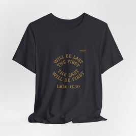 Luke 13:30 “The Last Will Be First” Tee/Bible verse