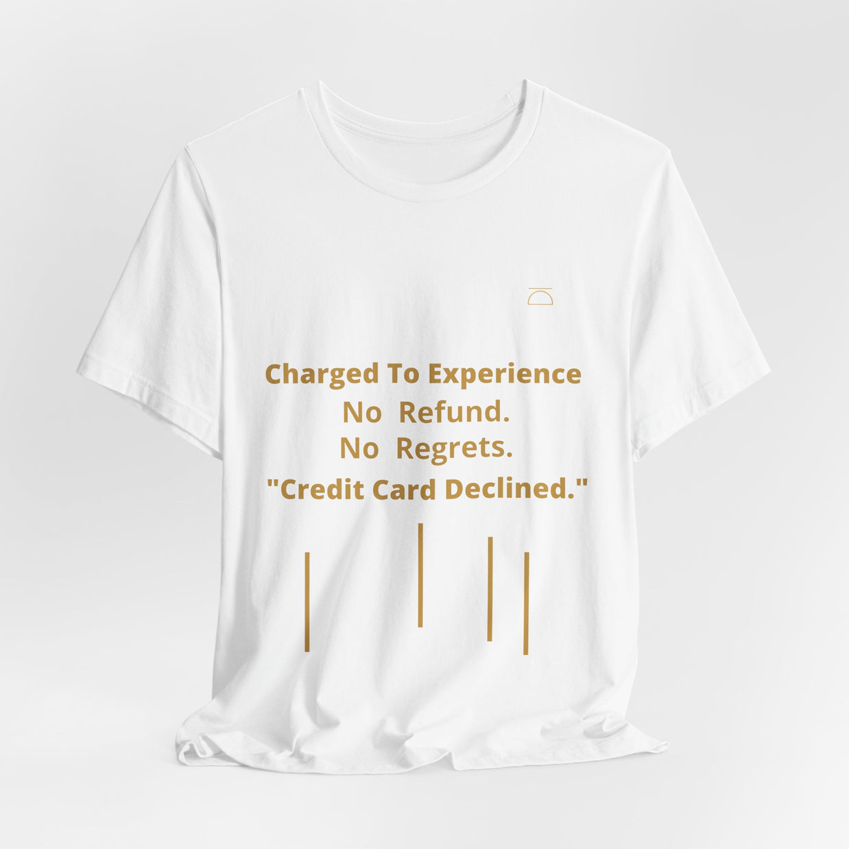Charge to Experience No Refund No Regrets Tee