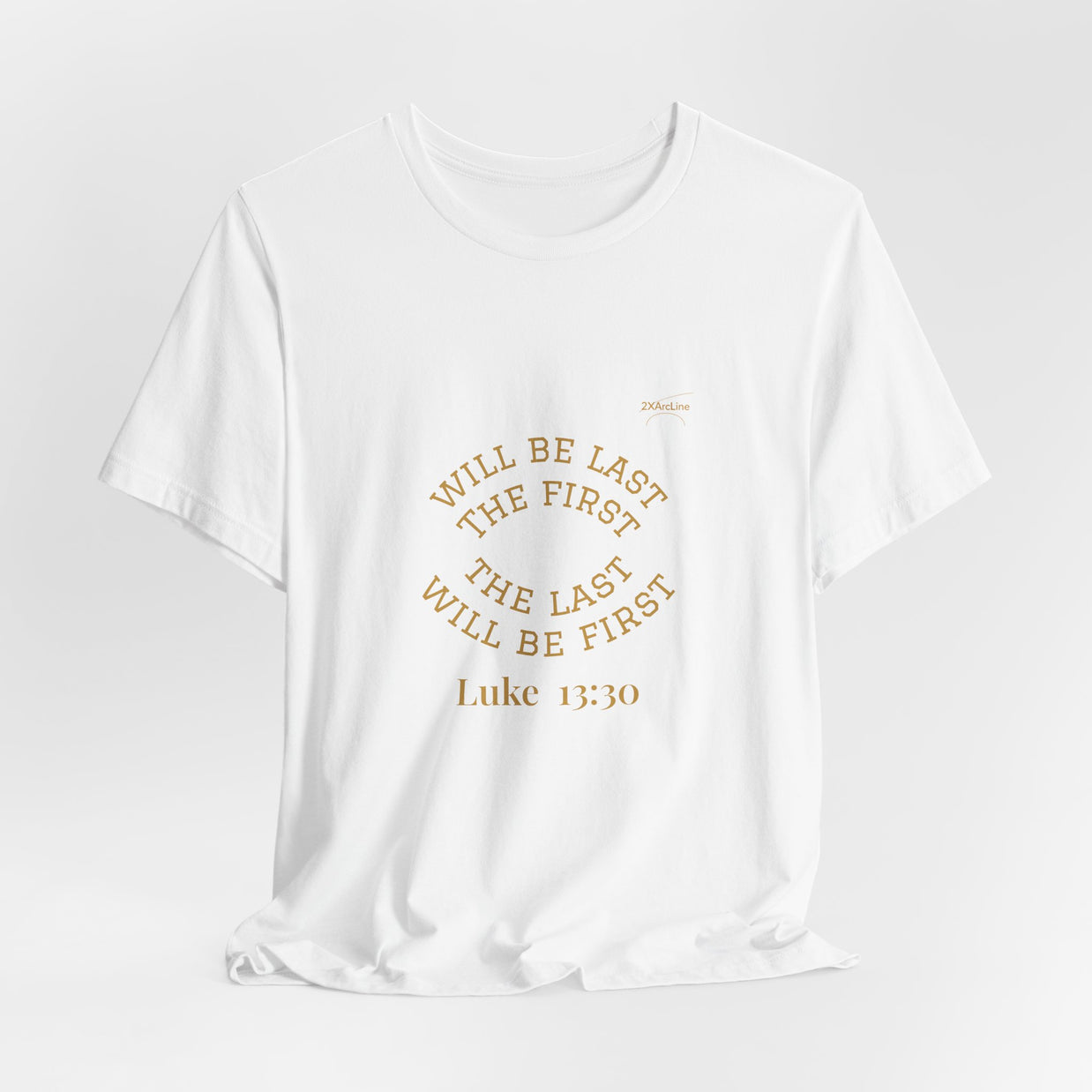 Luke 13:30 “The Last Will Be First” Tee/Bible verse