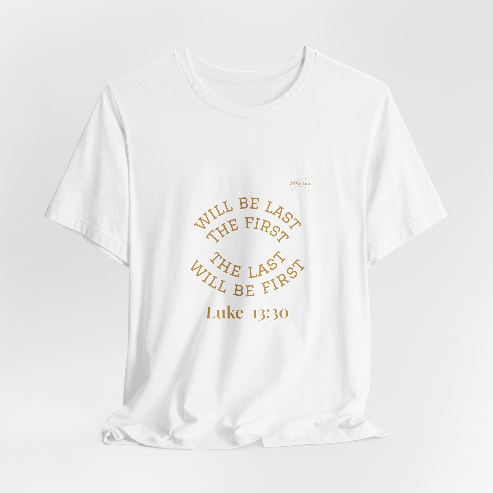 Luke 13:30 “The Last Will Be First” Tee/Bible verse