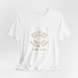 Luke 13:30 “The Last Will Be First” Tee/Bible verse