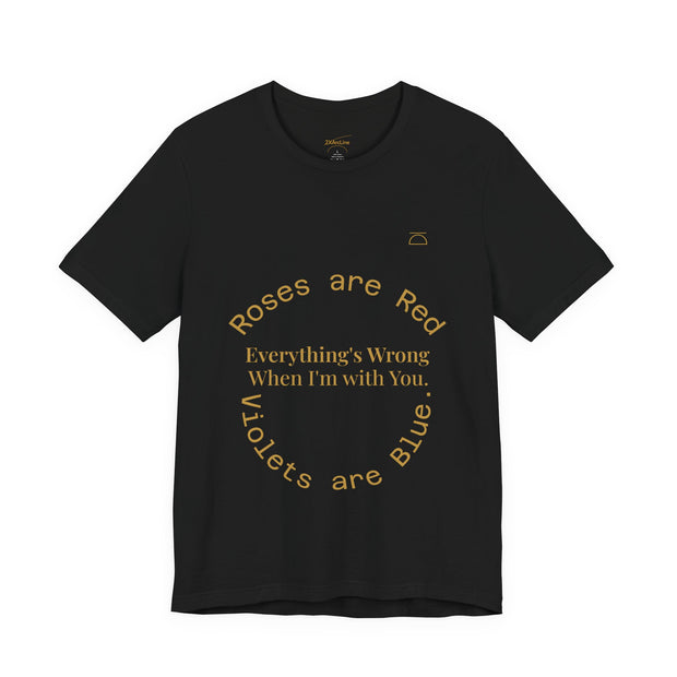Roses are Red Tee "everything's wrong"
