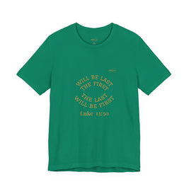 Luke 13:30 “The Last Will Be First” Tee/Bible verse
