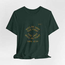 Luke 13:30 “The Last Will Be First” Tee/Bible verse