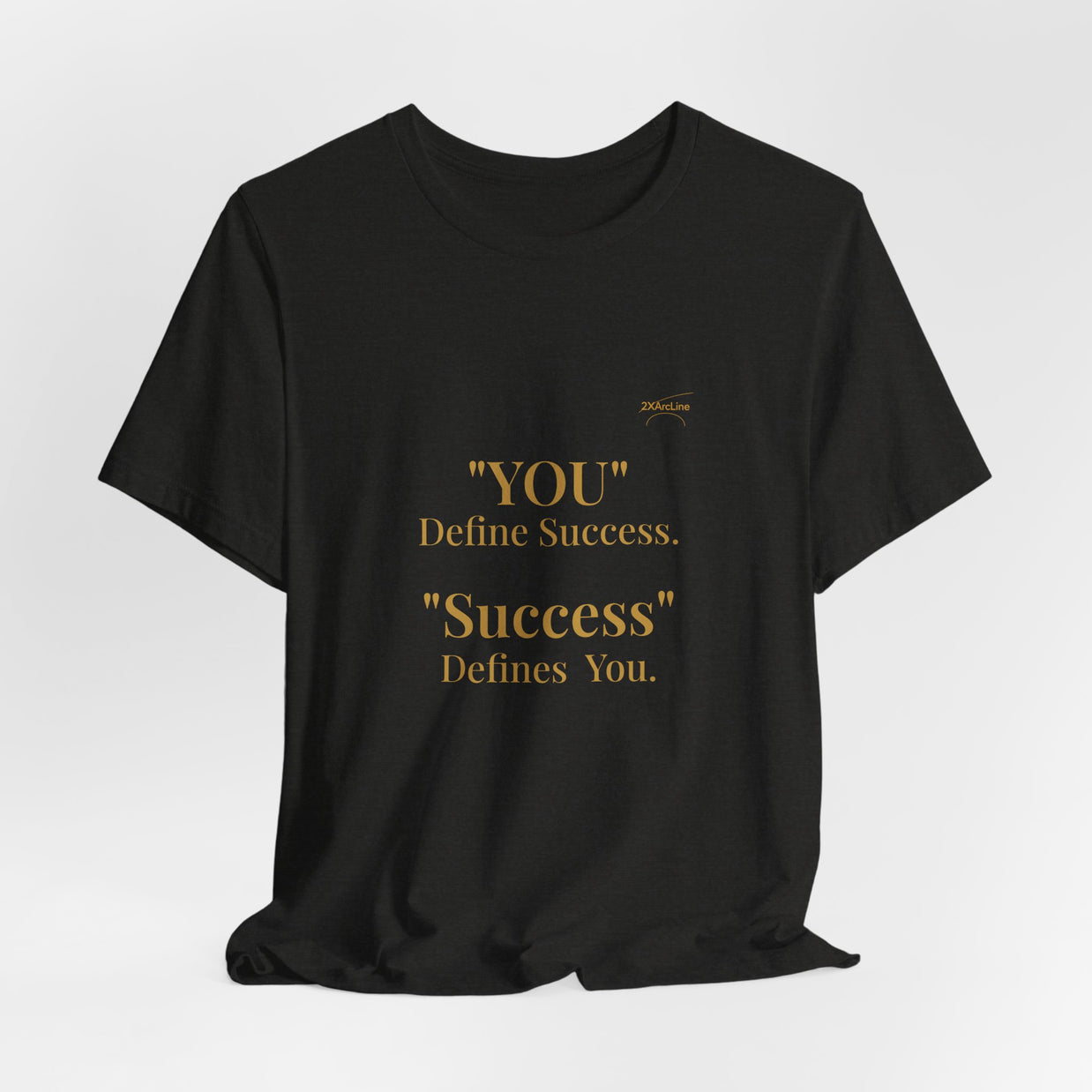 “You Define Success. Success Defines You.” Tee