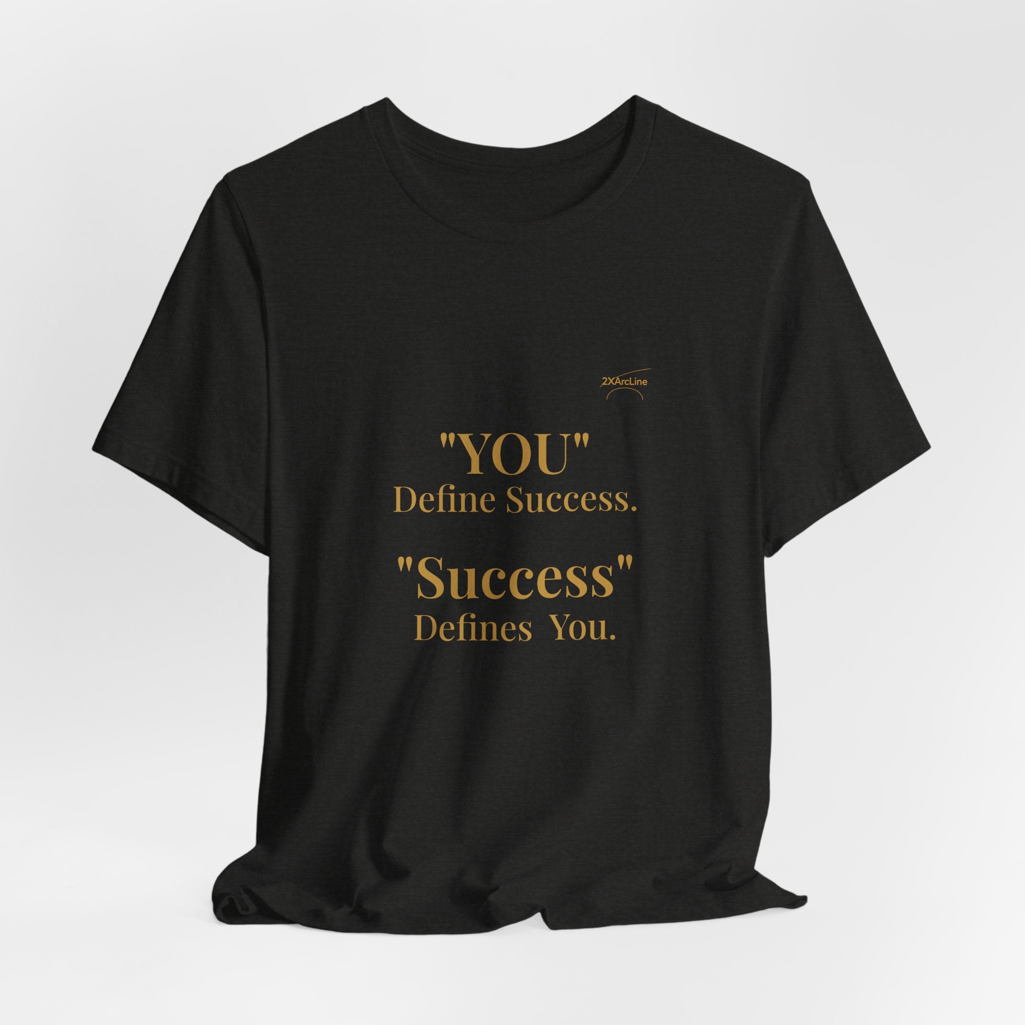 “You Define Success. Success Defines You.” Tee