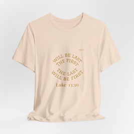 Luke 13:30 “The Last Will Be First” Tee/Bible verse
