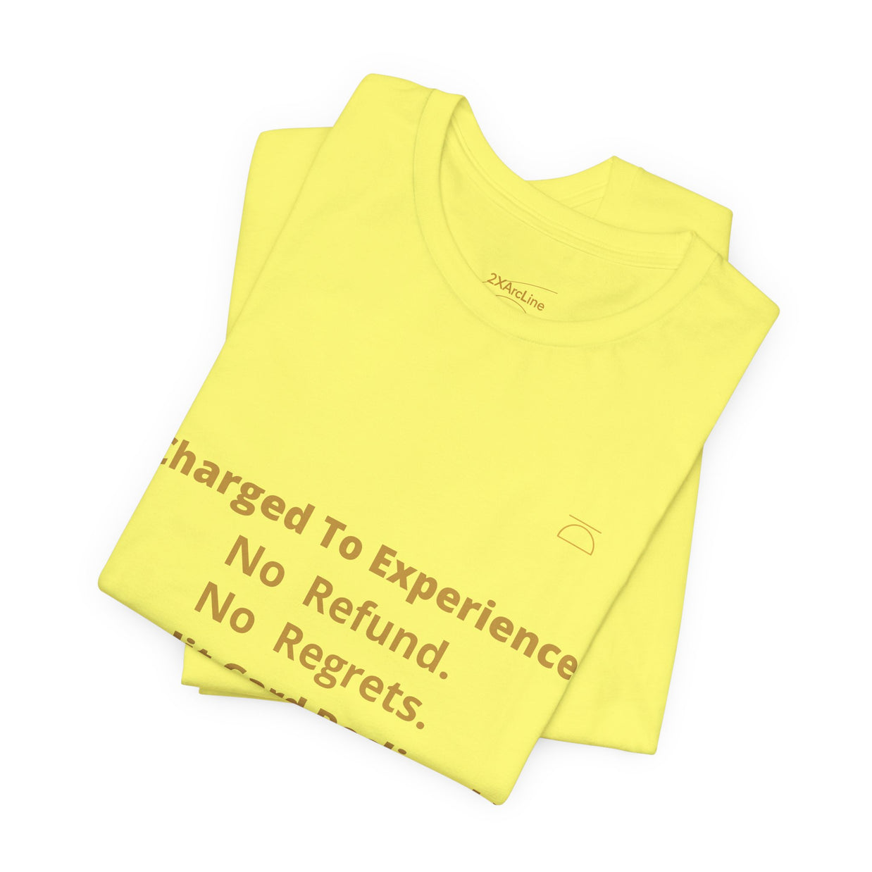 Charge to Experience No Refund No Regrets Tee