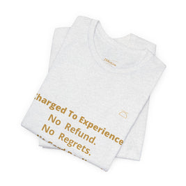 Charge to Experience No Refund No Regrets Tee