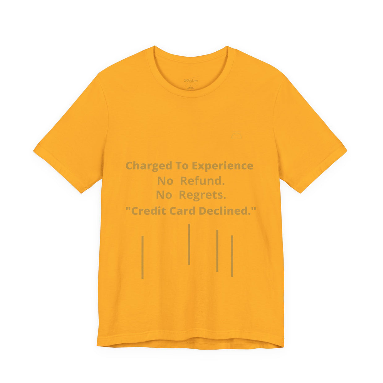 Charge to Experience No Refund No Regrets Tee