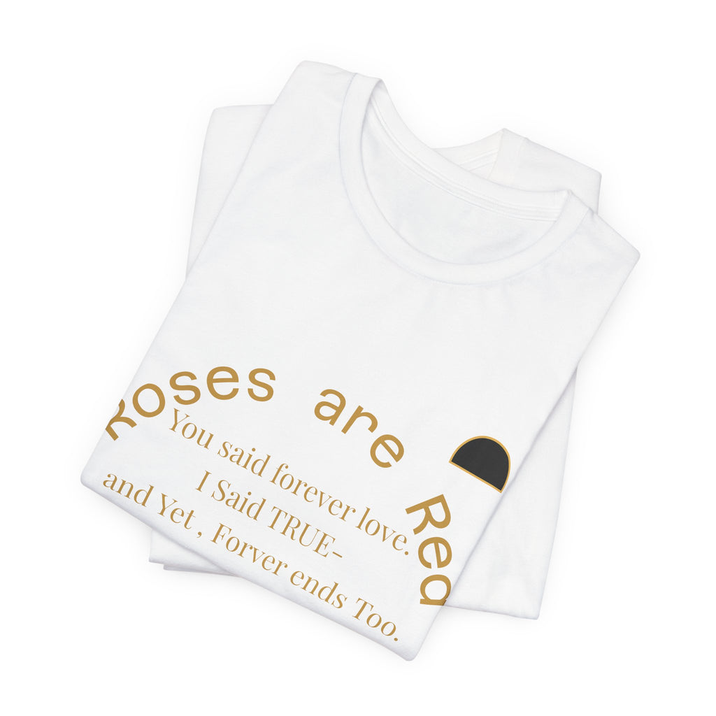 2XArcLine Roses are Red Tee "Forever ends Too"