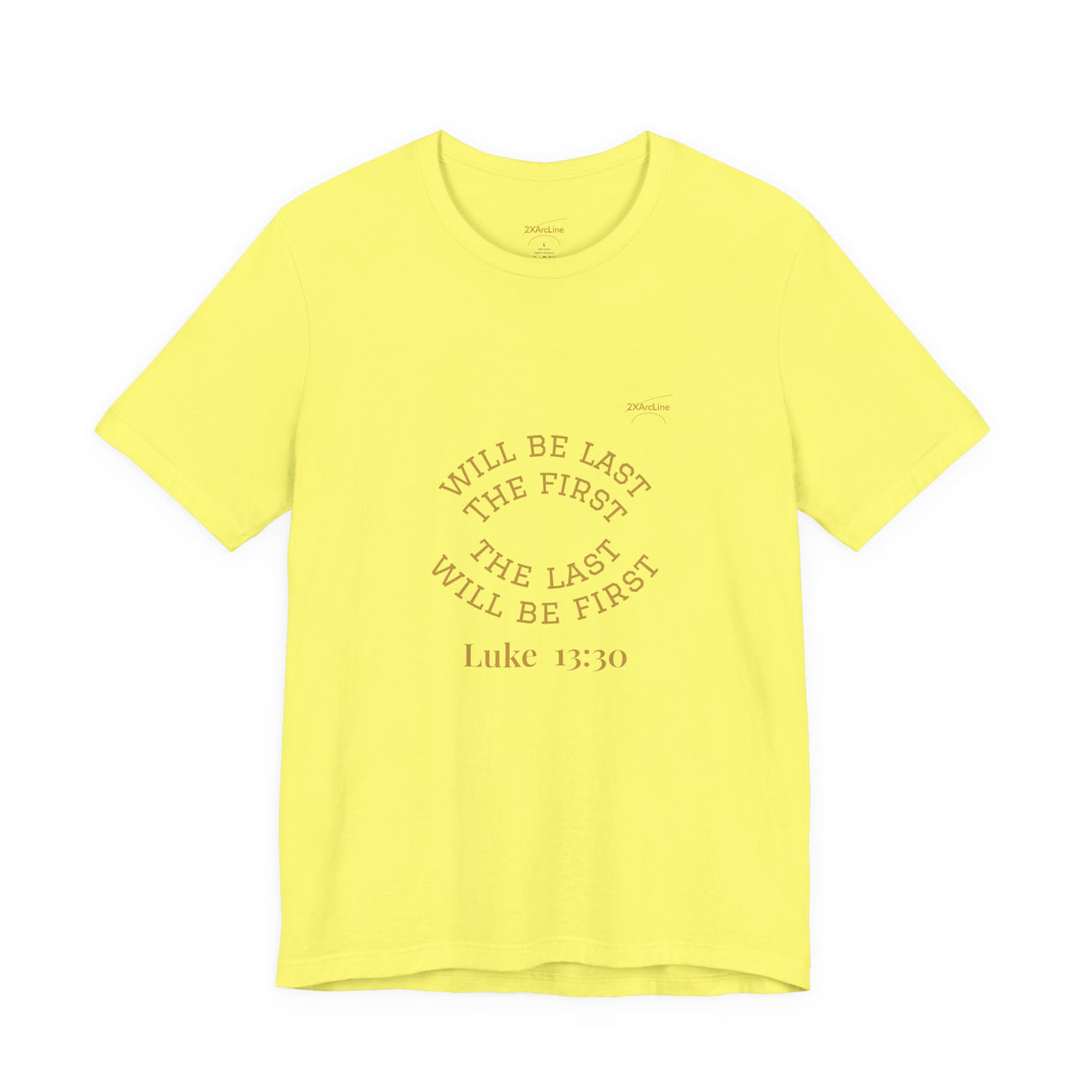 Luke 13:30 “The Last Will Be First” Tee/Bible verse