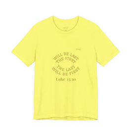 Luke 13:30 “The Last Will Be First” Tee/Bible verse