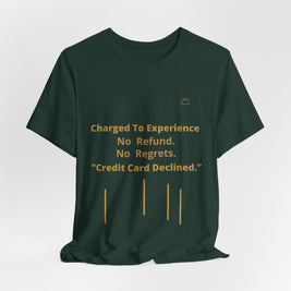 Charge to Experience No Refund No Regrets Tee