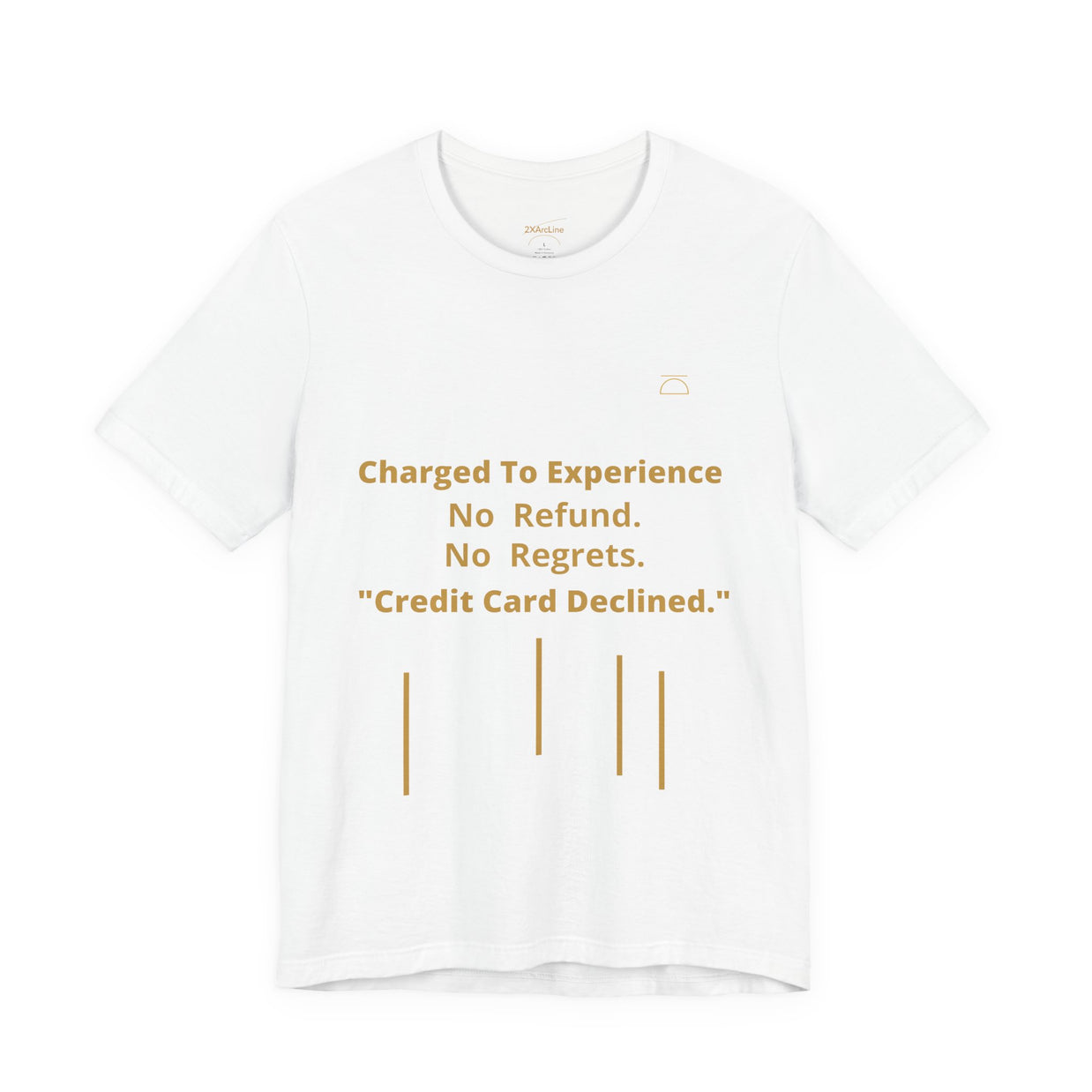 Charge to Experience No Refund No Regrets Tee