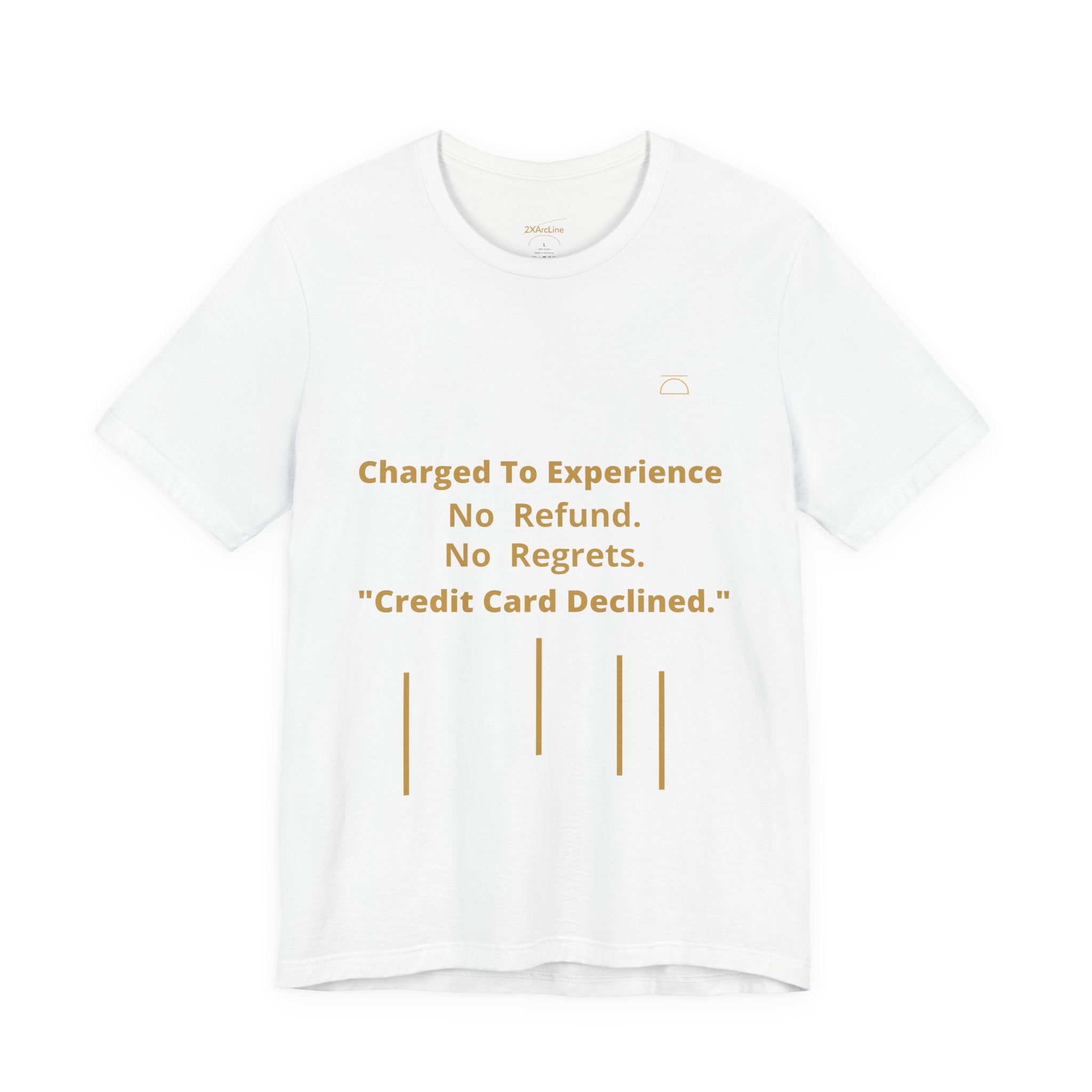 Charge to Experience No Refund No Regrets Tee