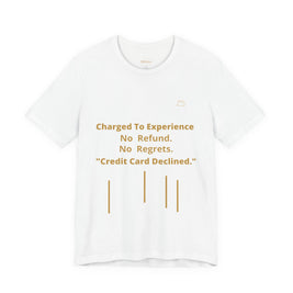 Charge to Experience No Refund No Regrets Tee