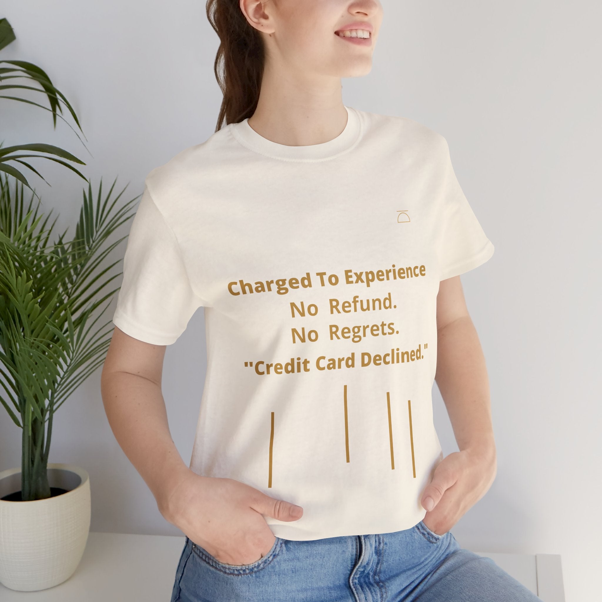 Charge to Experience No Refund No Regrets Tee