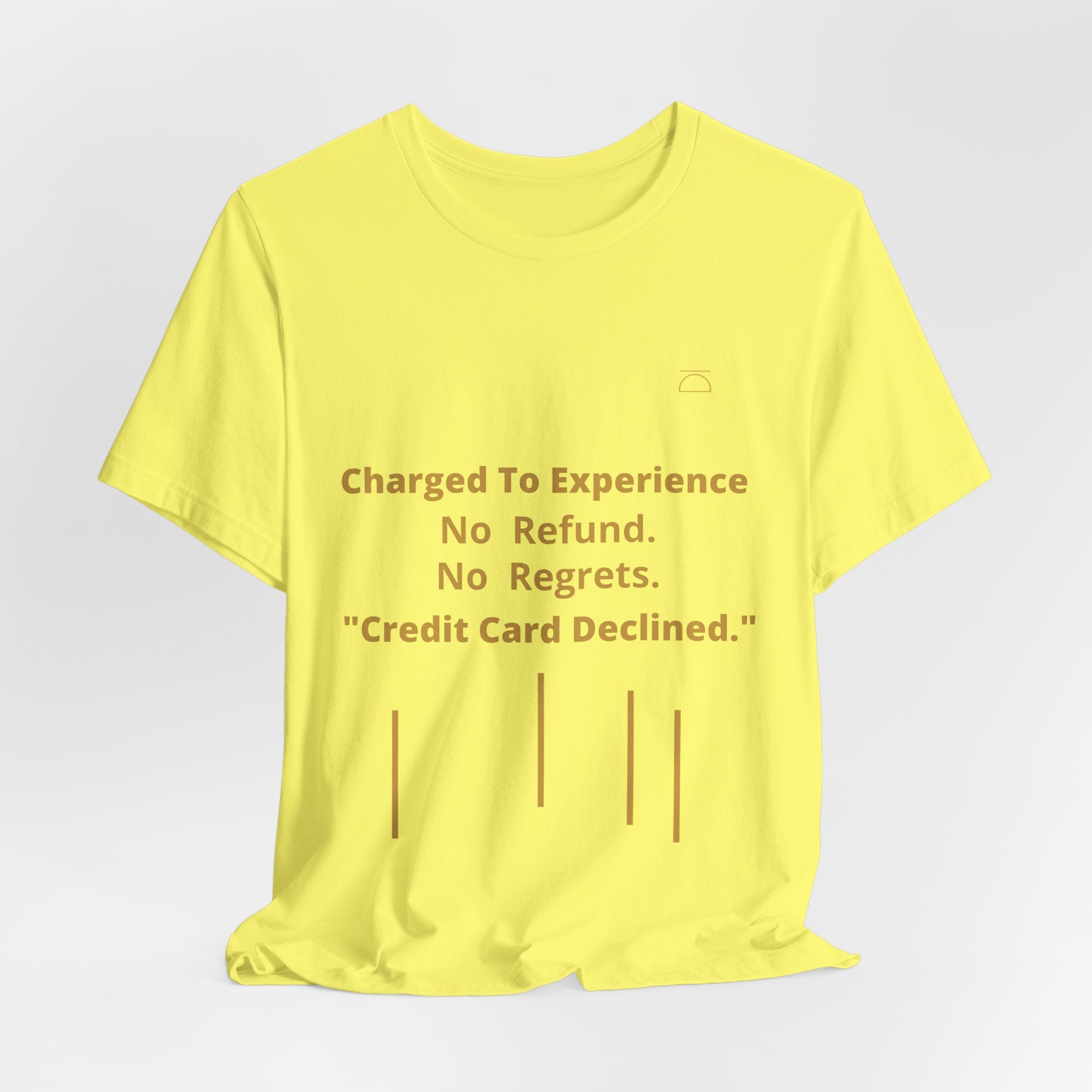 Charge to Experience No Refund No Regrets Tee