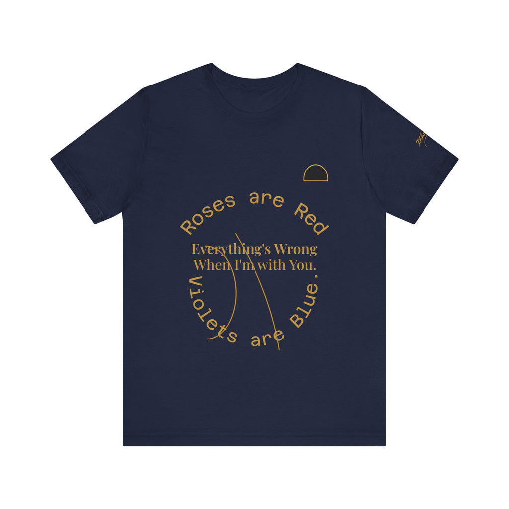 2XArcLine Roses are Red Tee "everything's wrong"