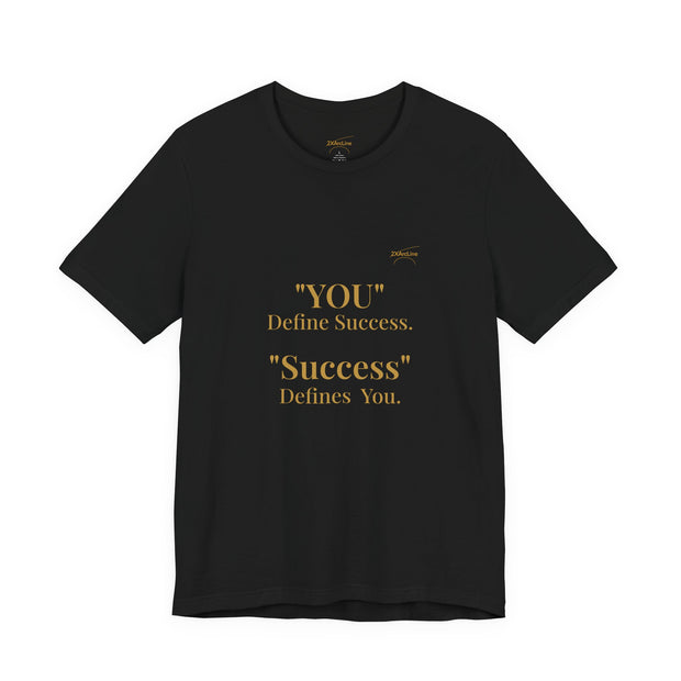 “You Define Success. Success Defines You.” Tee
