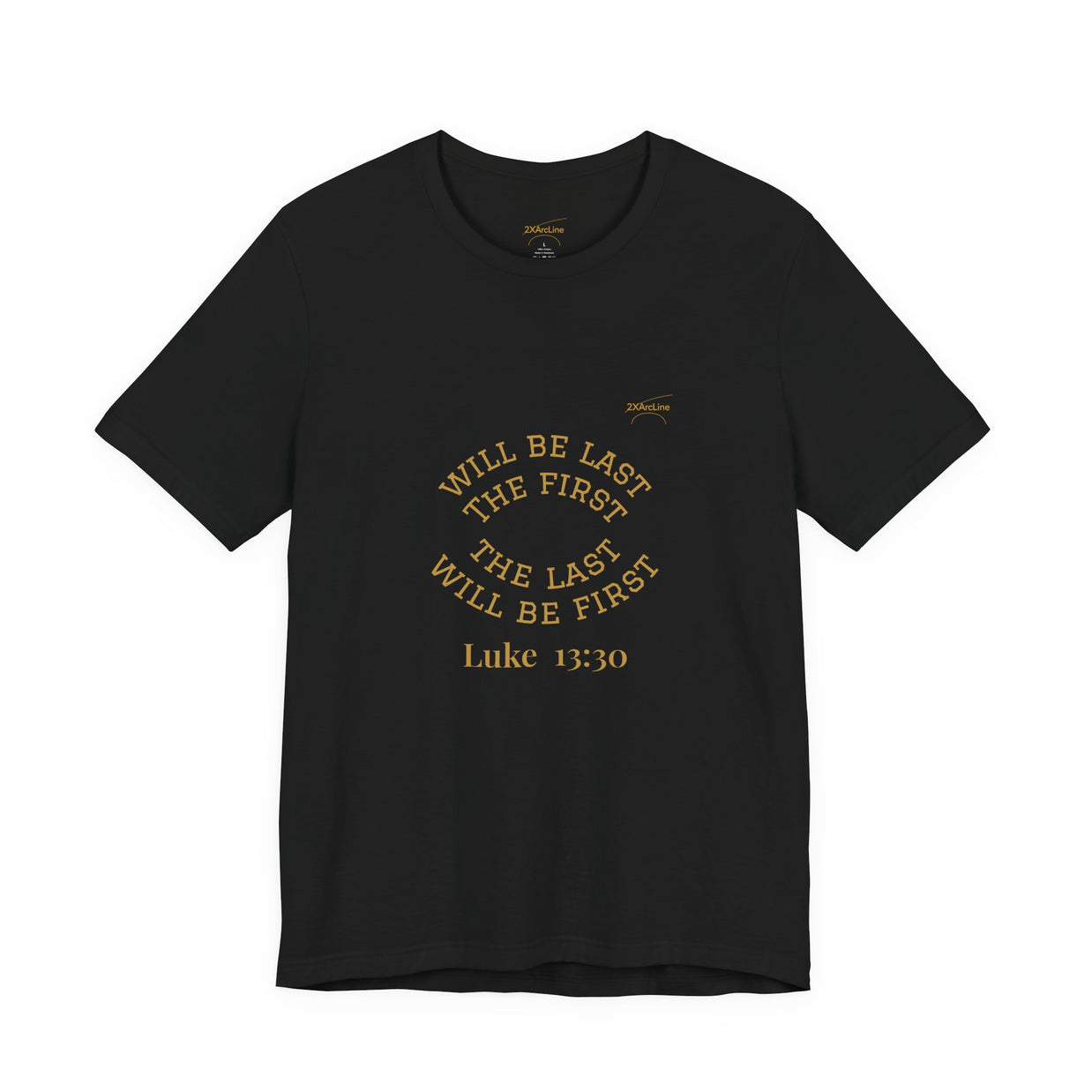 Luke 13:30 “The Last Will Be First” Tee/Bible verse