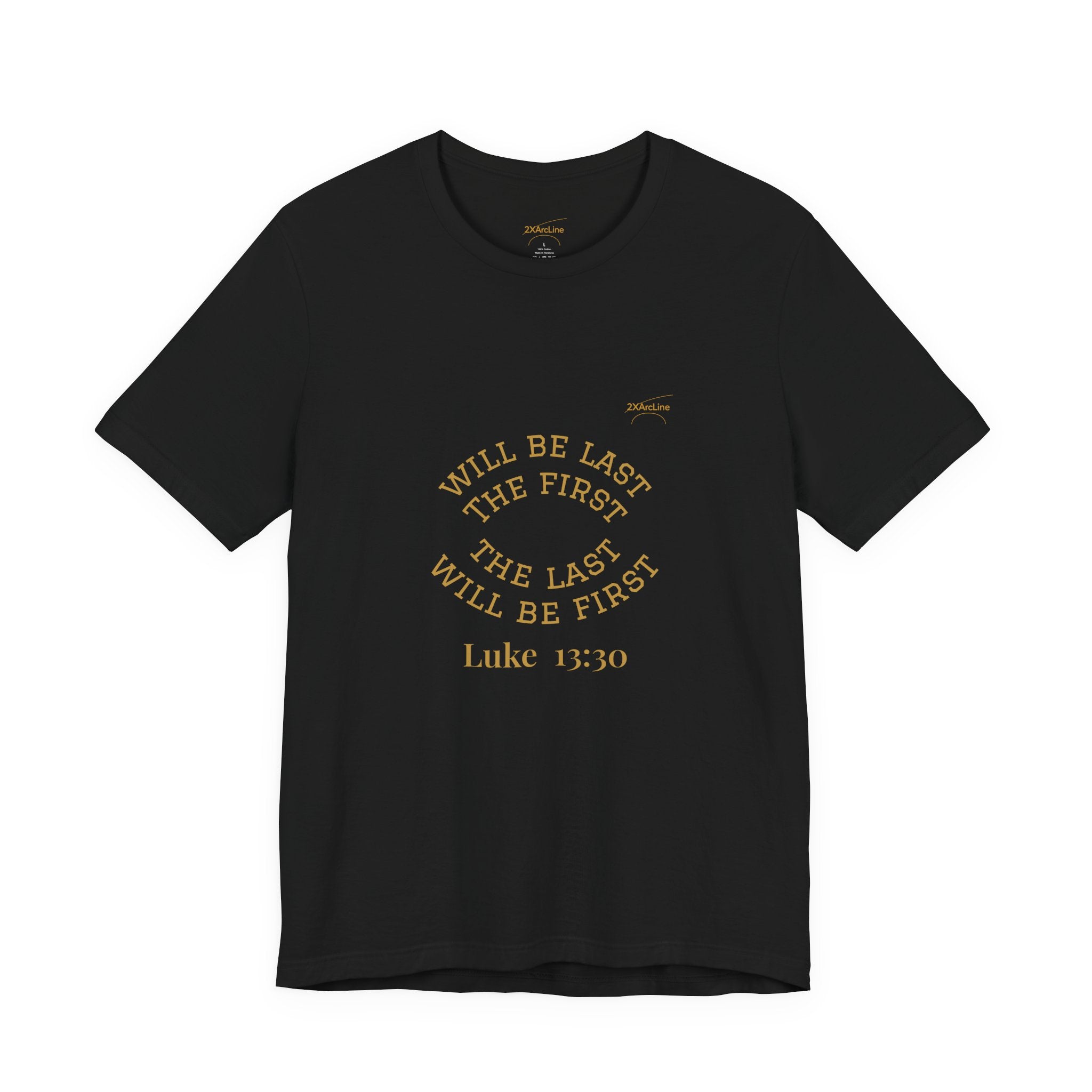 Luke 13:30 “The Last Will Be First” Tee/Bible verse