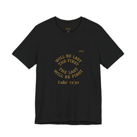 Luke 13:30 “The Last Will Be First” Tee/Bible verse