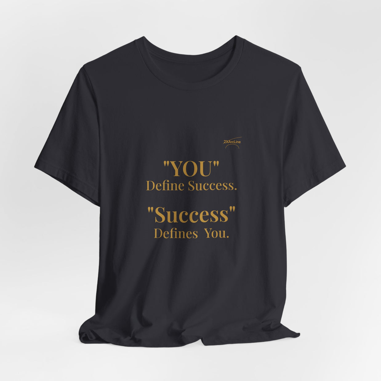 “You Define Success. Success Defines You.” Tee