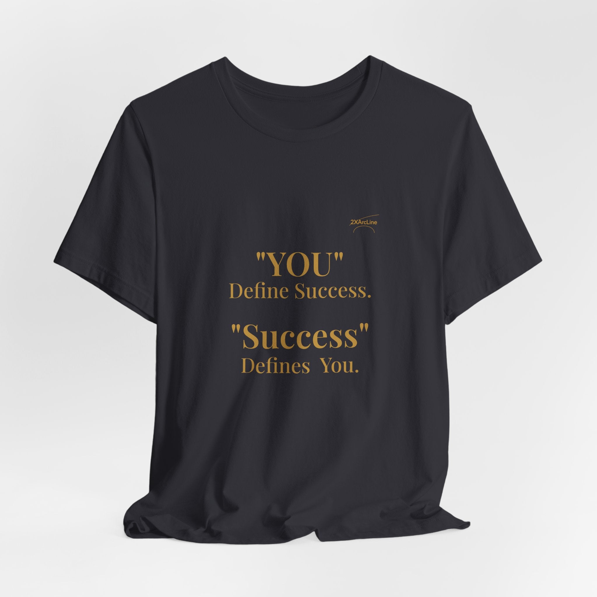 “You Define Success. Success Defines You.” Tee