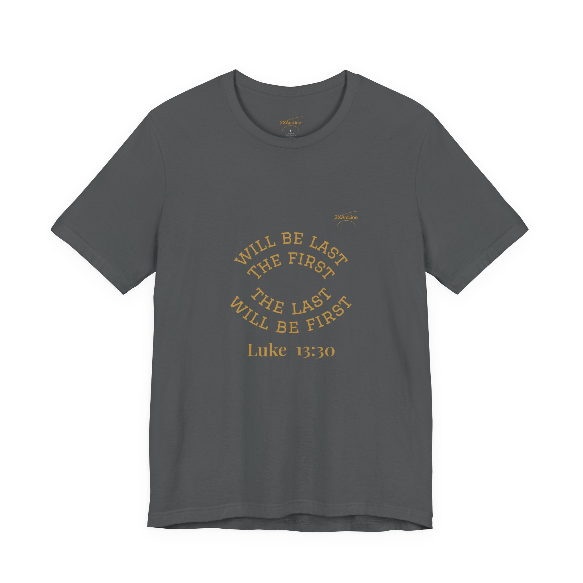 Luke 13:30 “The Last Will Be First” Tee/Bible verse