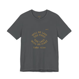Luke 13:30 “The Last Will Be First” Tee/Bible verse
