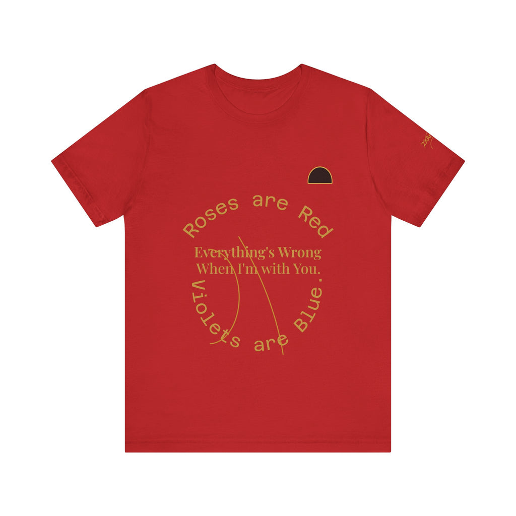 2XArcLine Roses are Red Tee "everything's wrong"