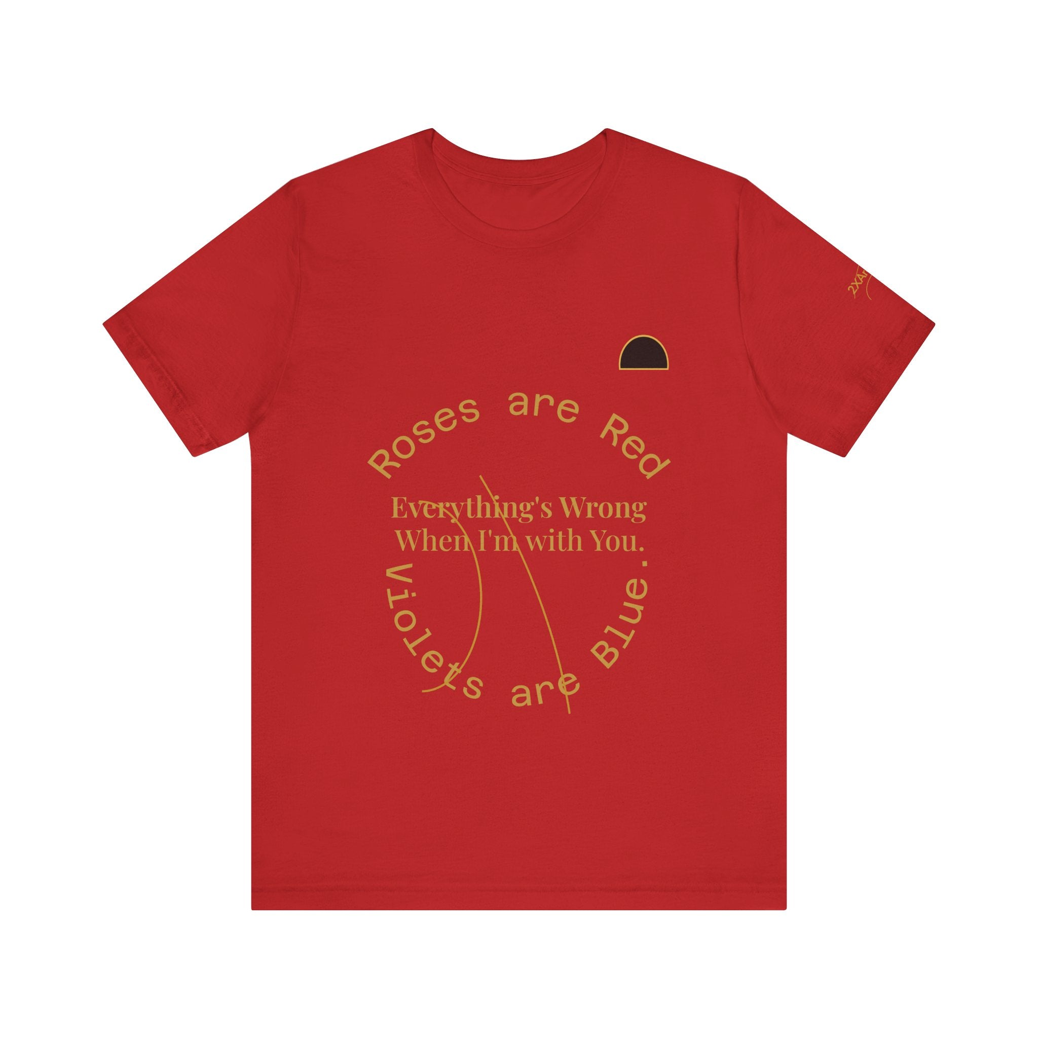 2XArcLine Roses are Red Tee "everything's wrong"