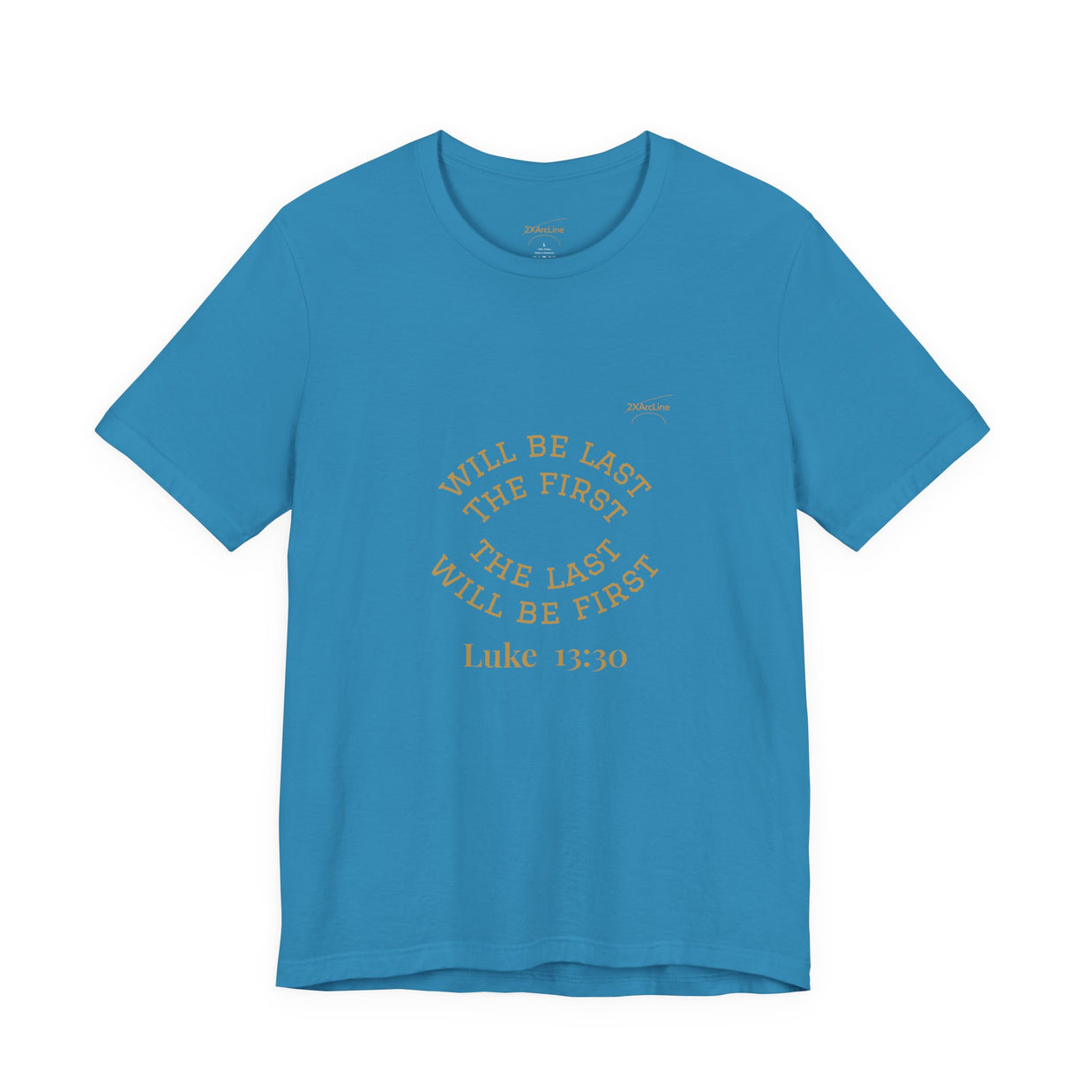 Luke 13:30 “The Last Will Be First” Tee/Bible verse