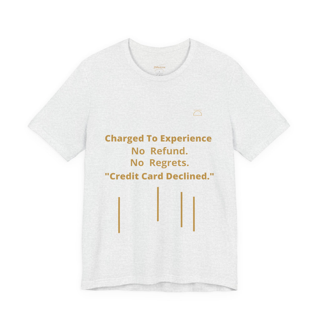 Charge to Experience No Refund No Regrets Tee