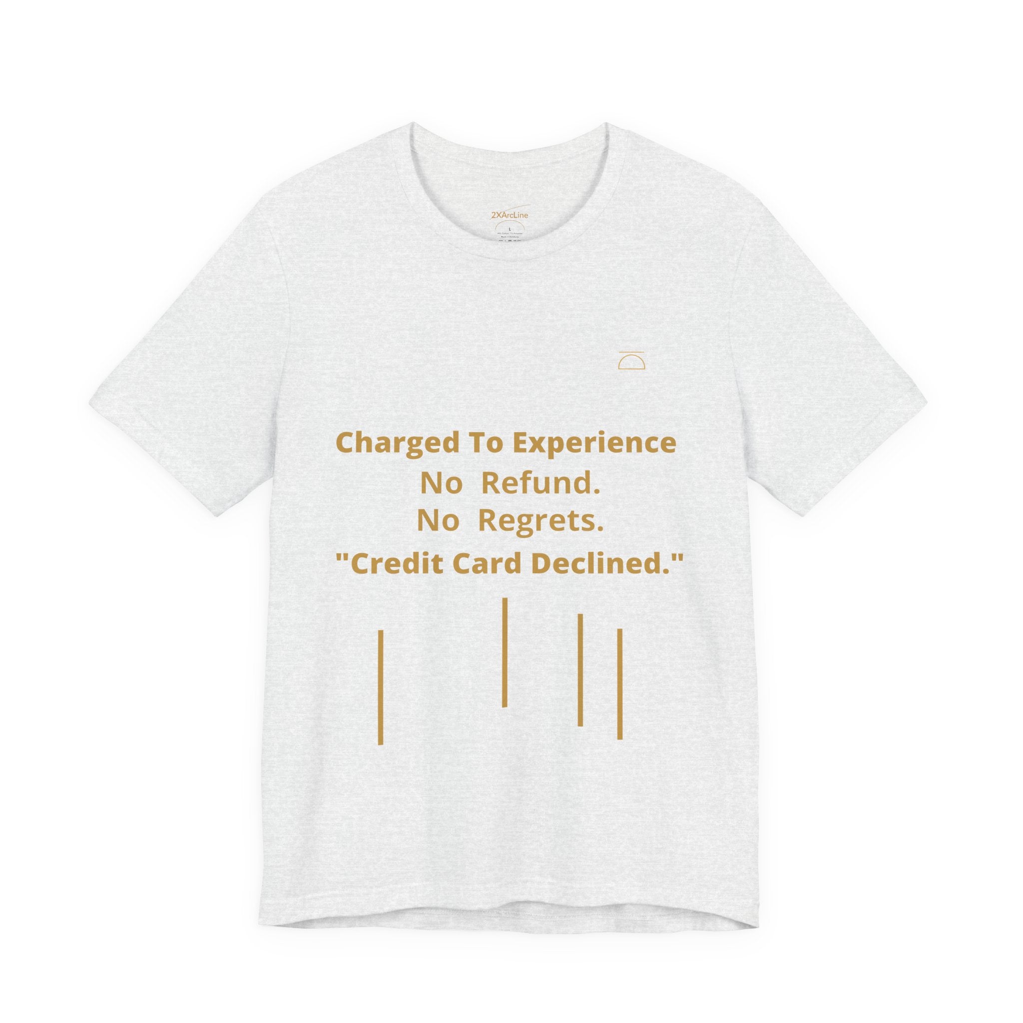 Charge to Experience No Refund No Regrets Tee