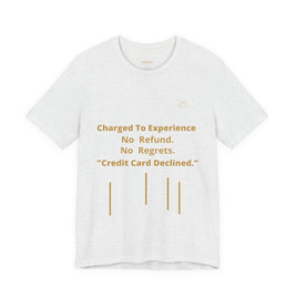 Charge to Experience No Refund No Regrets Tee