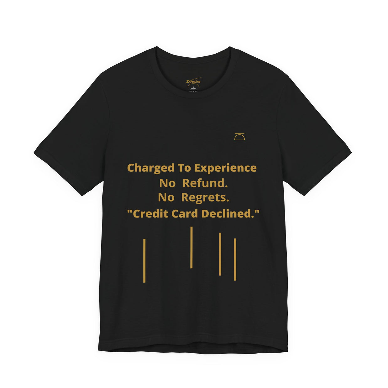 Charge to Experience No Refund No Regrets Tee