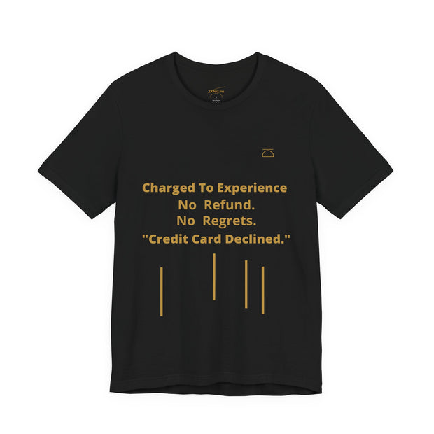 Charge to Experience No Refund No Regrets Tee
