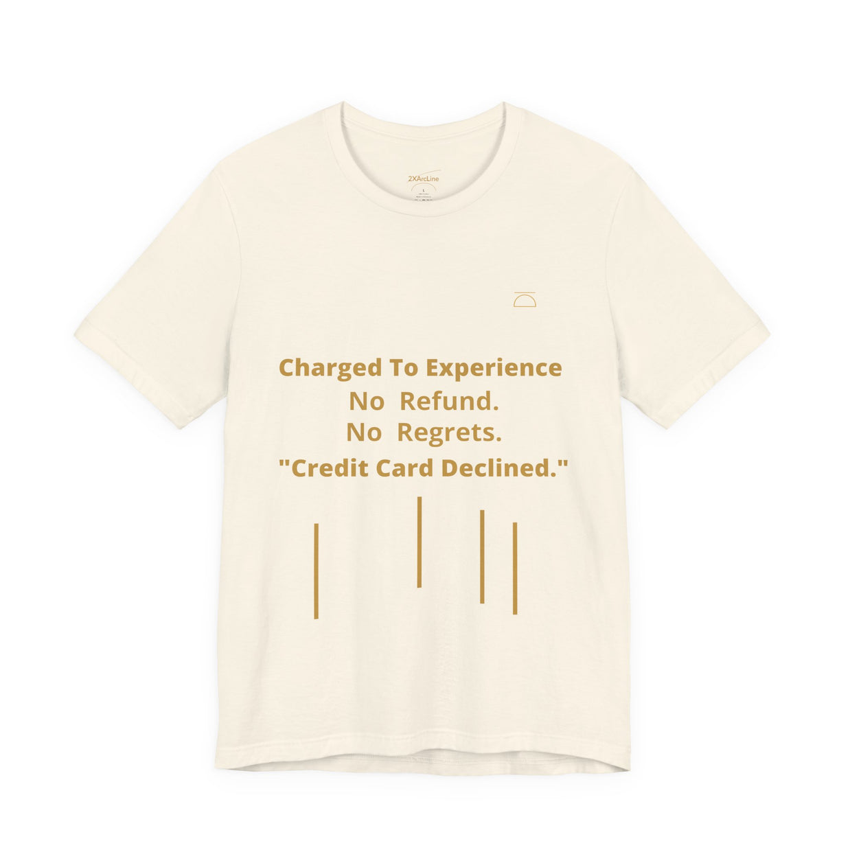 Charge to Experience No Refund No Regrets Tee