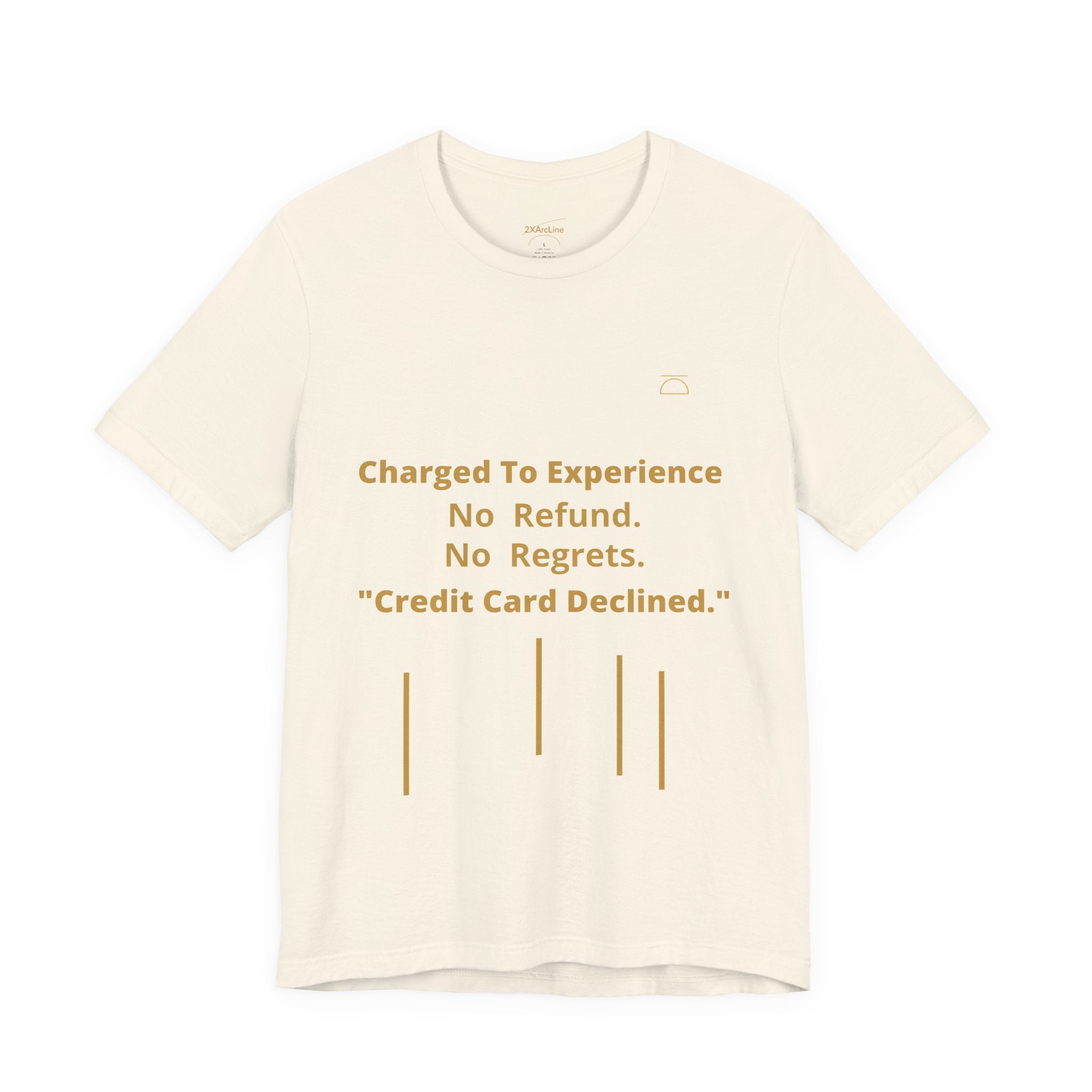 Charge to Experience No Refund No Regrets Tee