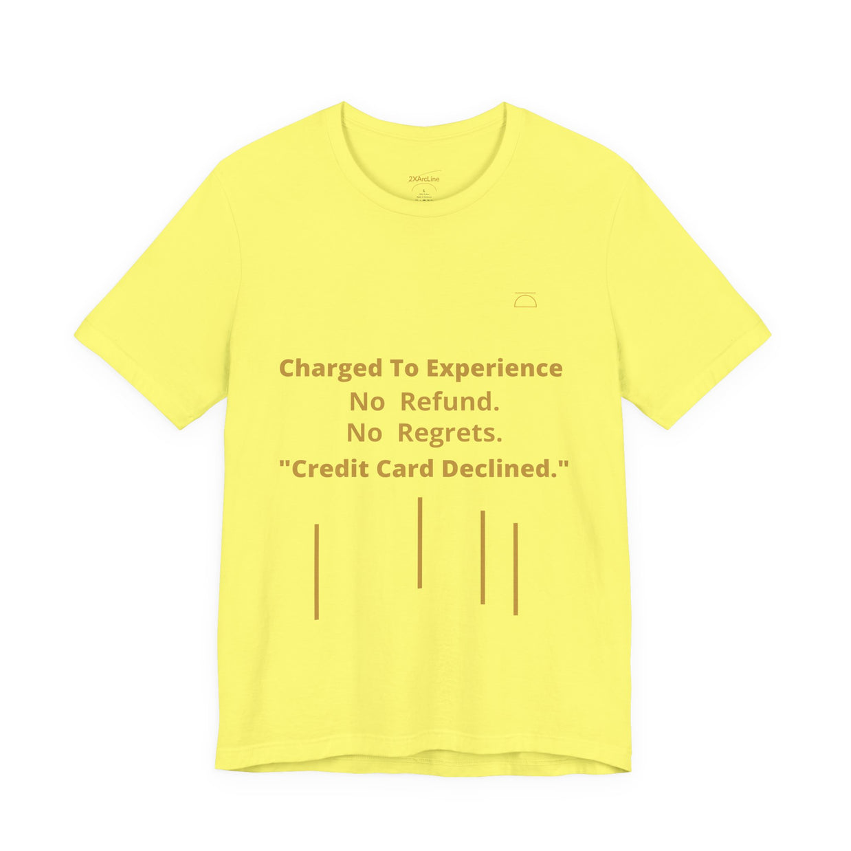 Charge to Experience No Refund No Regrets Tee