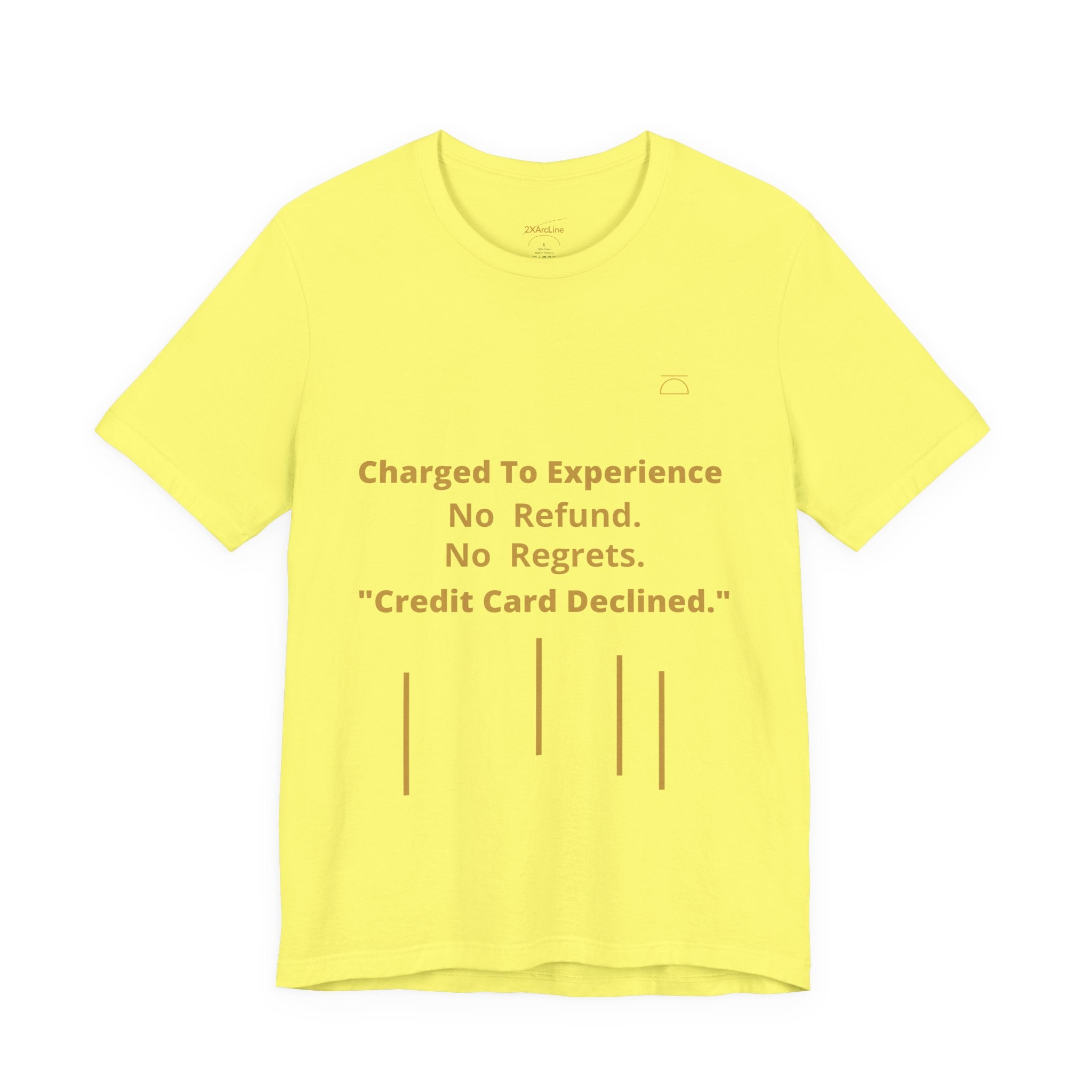 Charge to Experience No Refund No Regrets Tee