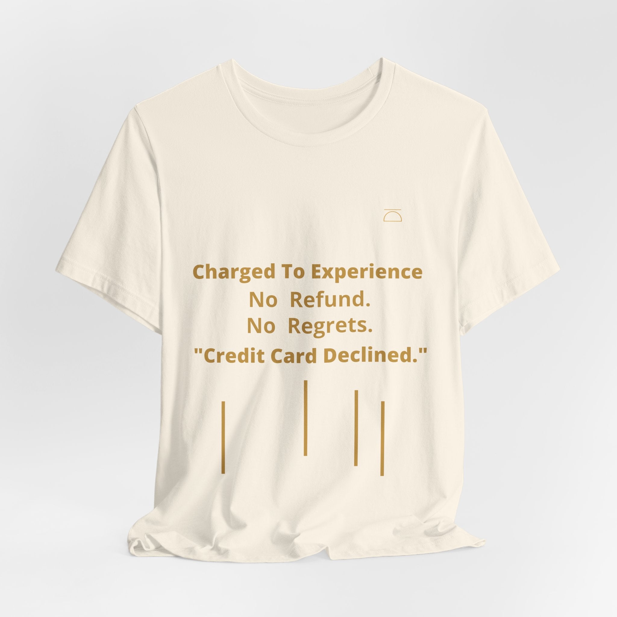 Charge to Experience No Refund No Regrets Tee