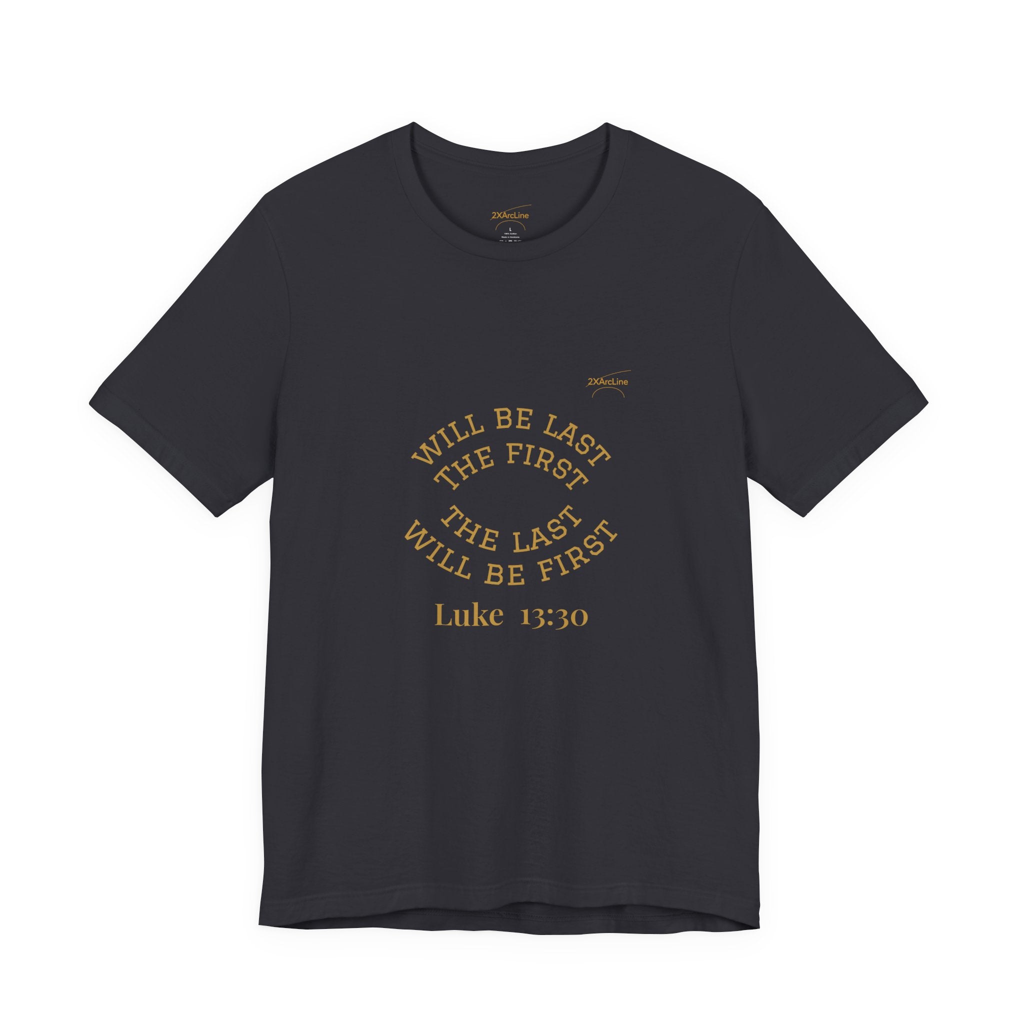 Luke 13:30 “The Last Will Be First” Tee/Bible verse