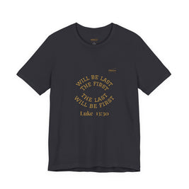 Luke 13:30 “The Last Will Be First” Tee/Bible verse